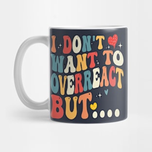 i don't want to overreact but... Mug